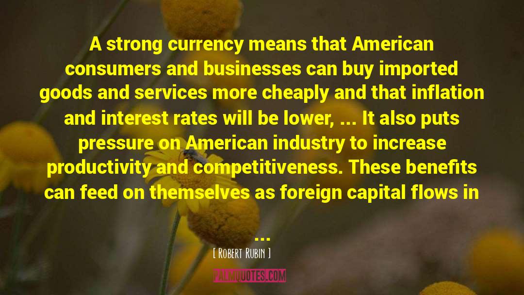 Robert Rubin Quotes: A strong currency means that