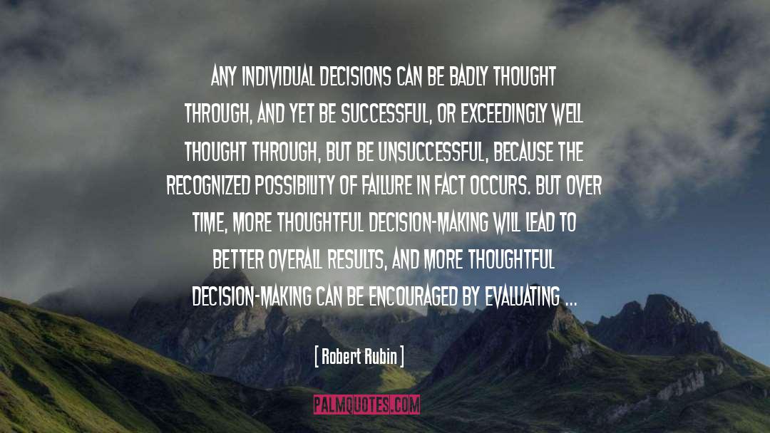 Robert Rubin Quotes: Any individual decisions can be