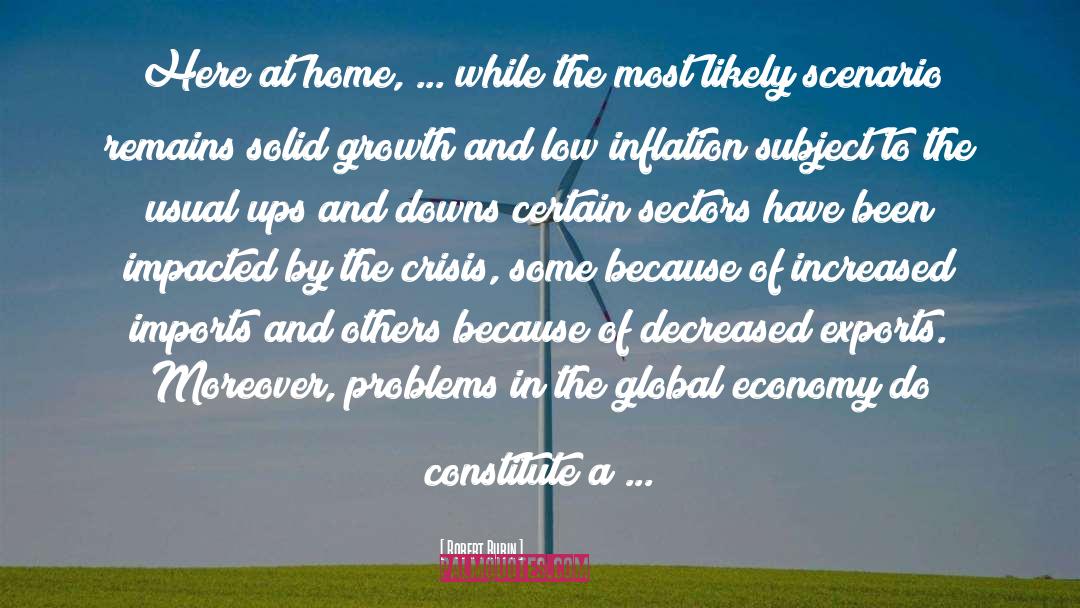 Robert Rubin Quotes: Here at home, ... while