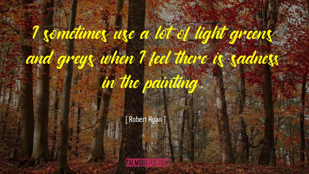 Robert Ryan Quotes: I sometimes use a lot