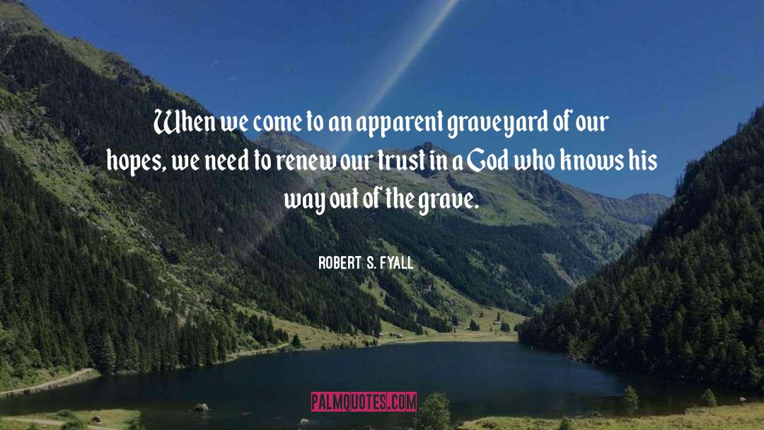 Robert S. Fyall Quotes: When we come to an