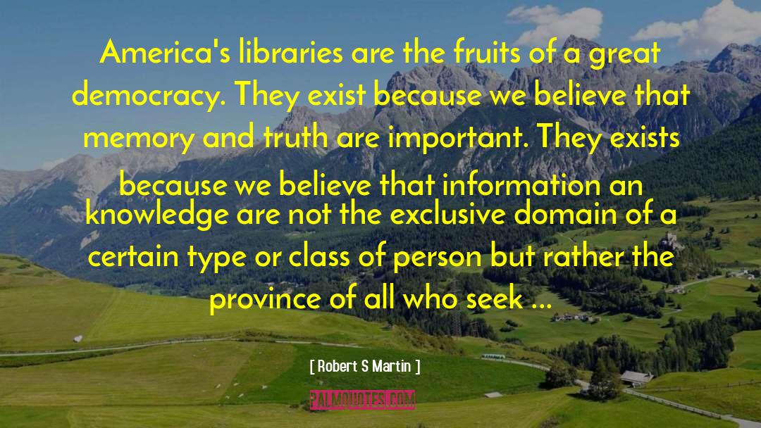 Robert S Martin Quotes: America's libraries are the fruits