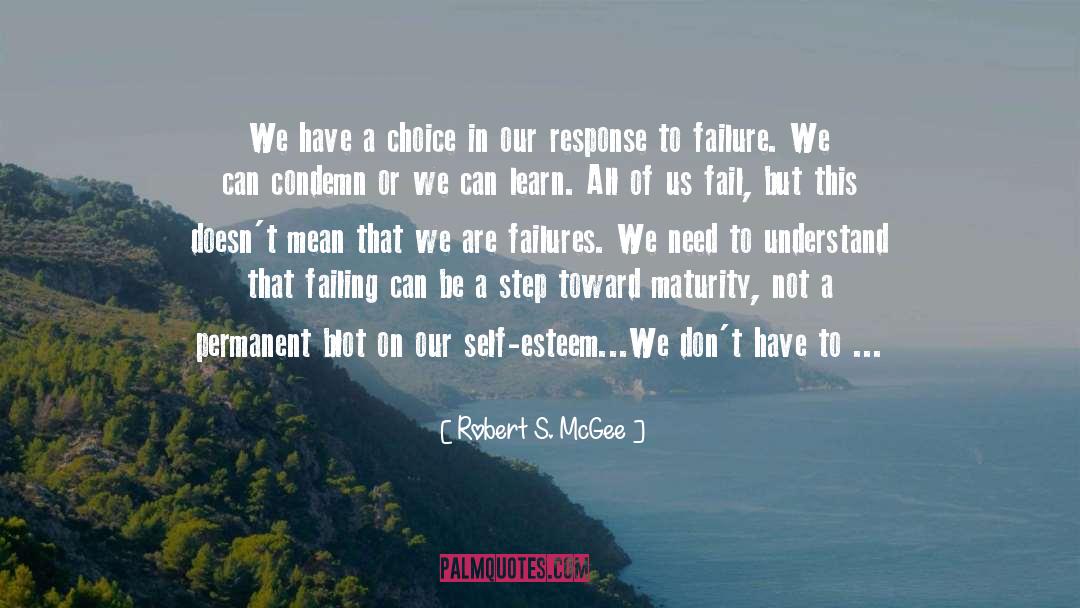 Robert S. McGee Quotes: We have a choice in