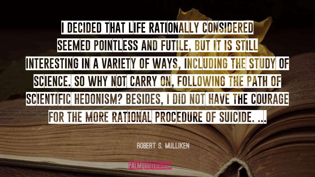 Robert S. Mulliken Quotes: I decided that life rationally
