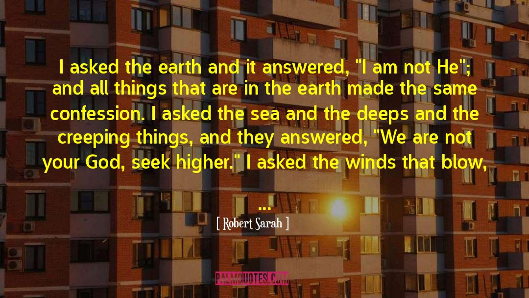 Robert Sarah Quotes: I asked the earth and