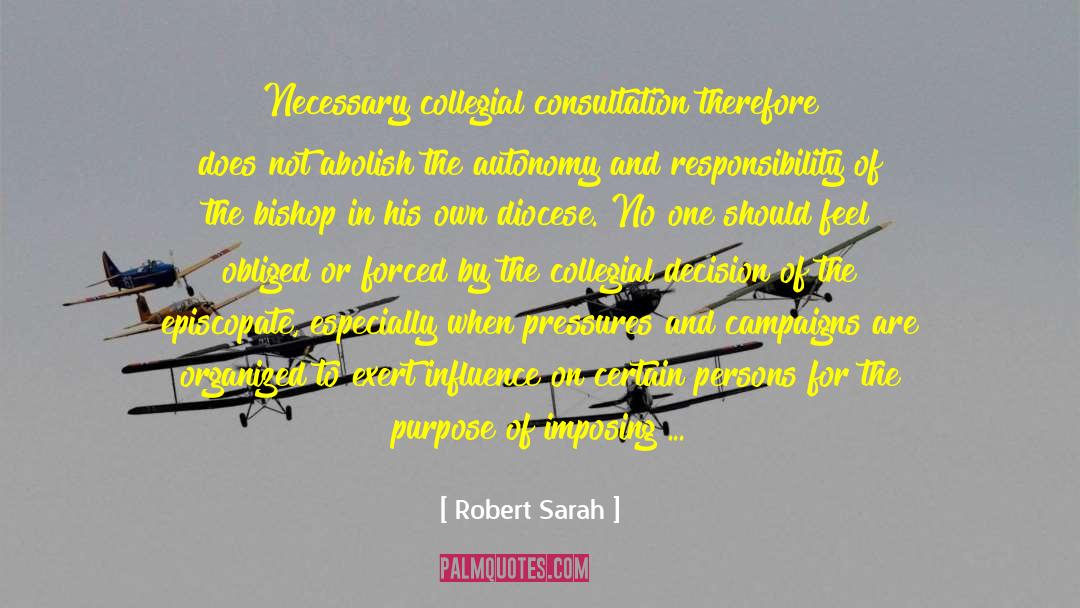Robert Sarah Quotes: Necessary collegial consultation therefore does