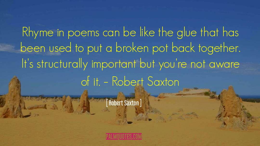 Robert Saxton Quotes: Rhyme in poems can be