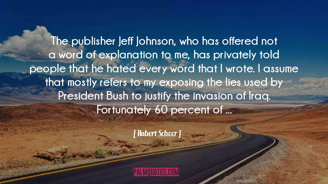 Robert Scheer Quotes: The publisher Jeff Johnson, who