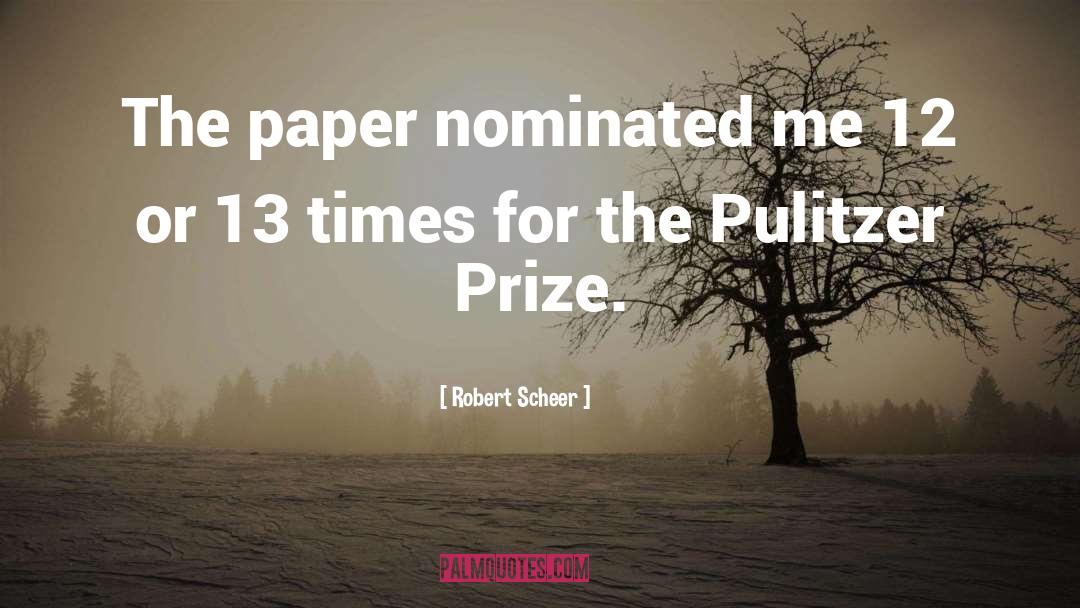 Robert Scheer Quotes: The paper nominated me 12