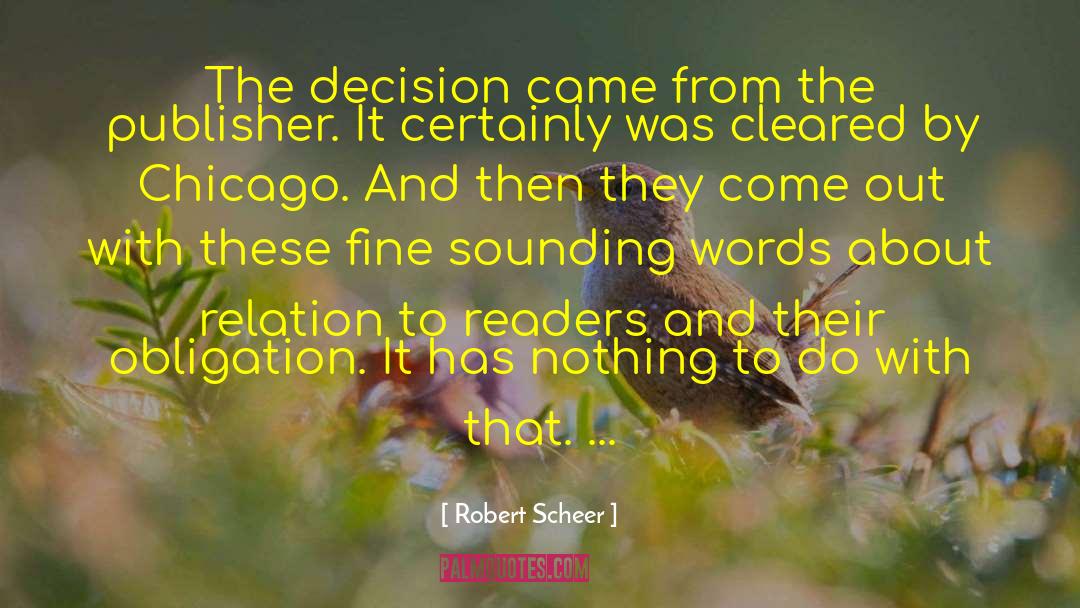Robert Scheer Quotes: The decision came from the