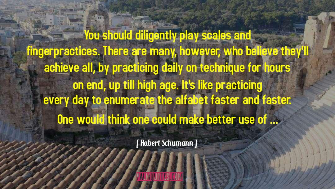 Robert Schumann Quotes: You should diligently play scales