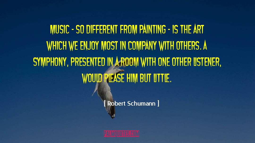 Robert Schumann Quotes: Music - so different from