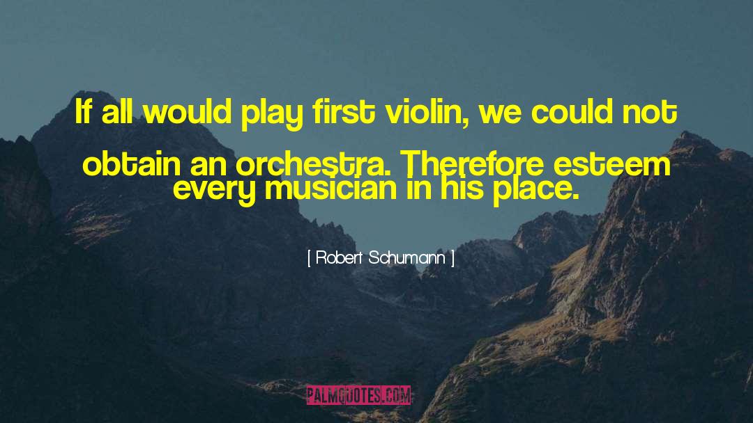 Robert Schumann Quotes: If all would play first