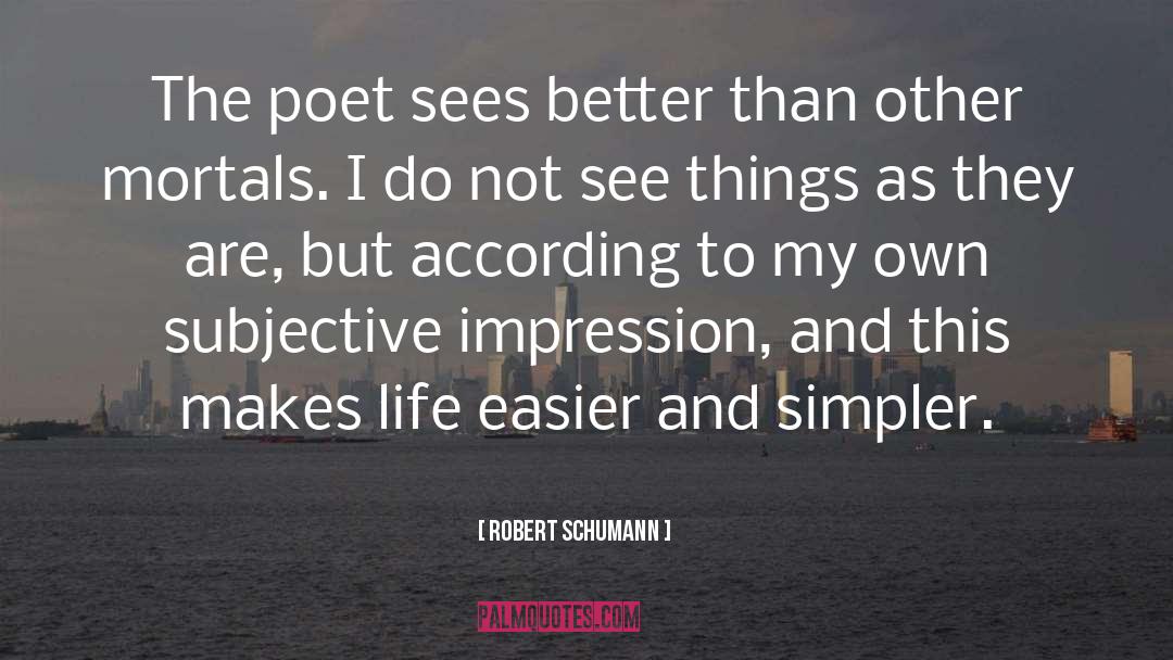 Robert Schumann Quotes: The poet sees better than