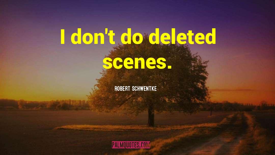 Robert Schwentke Quotes: I don't do deleted scenes.