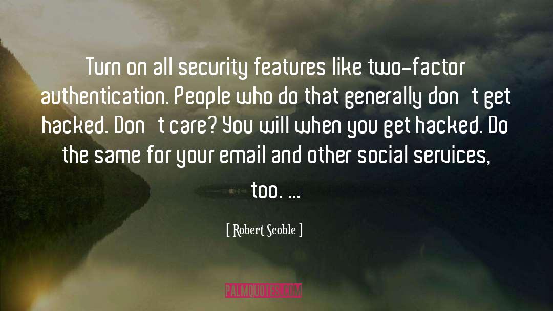 Robert Scoble Quotes: Turn on all security features