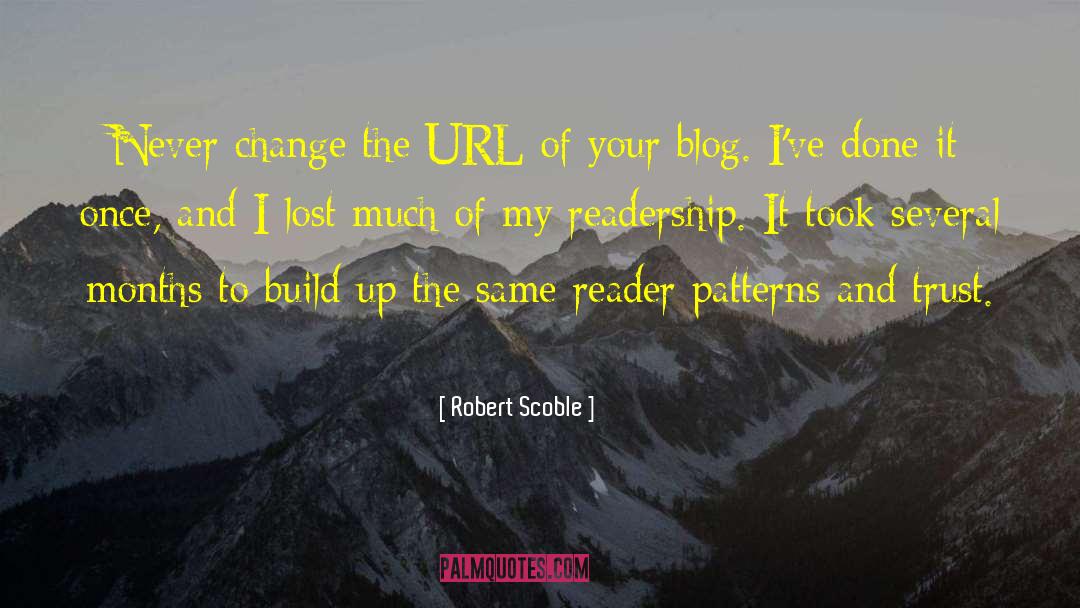 Robert Scoble Quotes: Never change the URL of