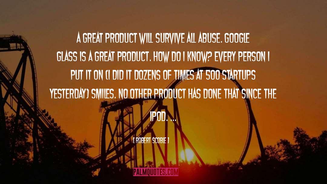 Robert Scoble Quotes: A great product will survive