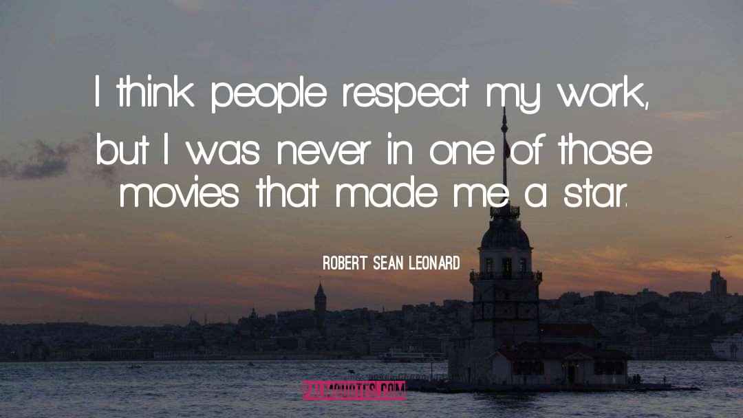 Robert Sean Leonard Quotes: I think people respect my