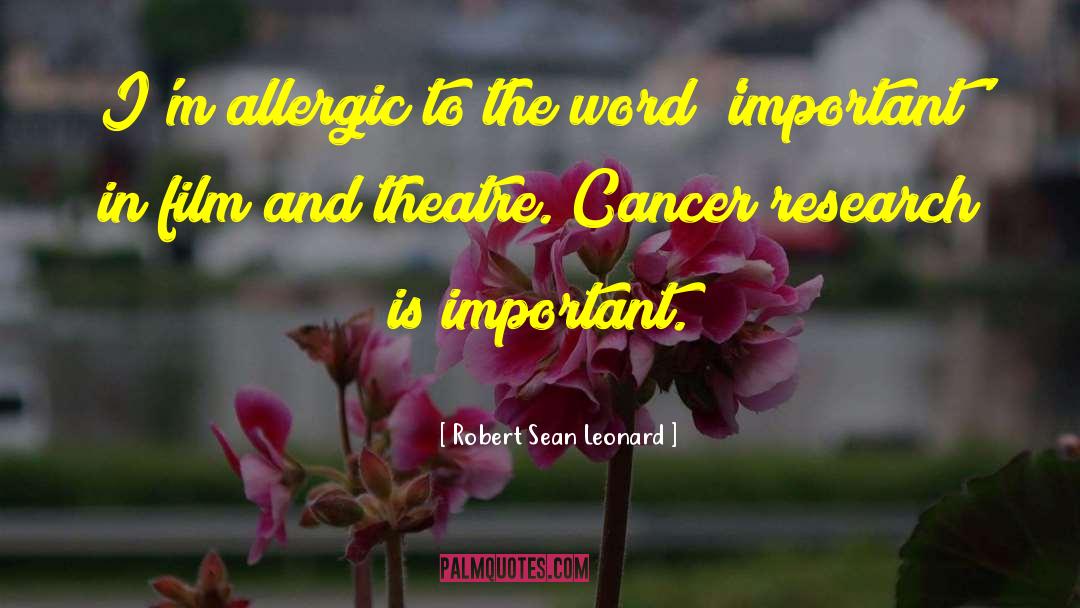 Robert Sean Leonard Quotes: I'm allergic to the word