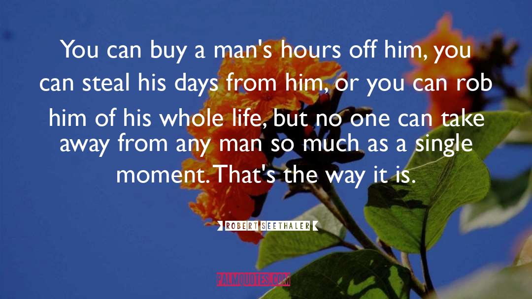 Robert Seethaler Quotes: You can buy a man's