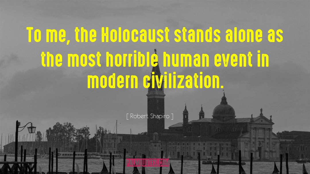 Robert Shapiro Quotes: To me, the Holocaust stands