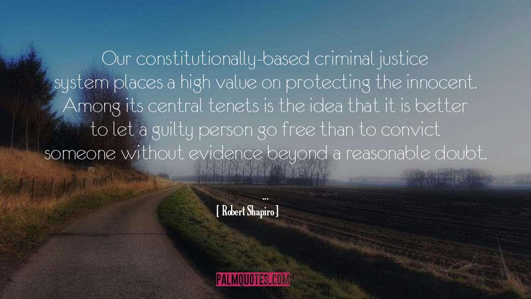 Robert Shapiro Quotes: Our constitutionally-based criminal justice system