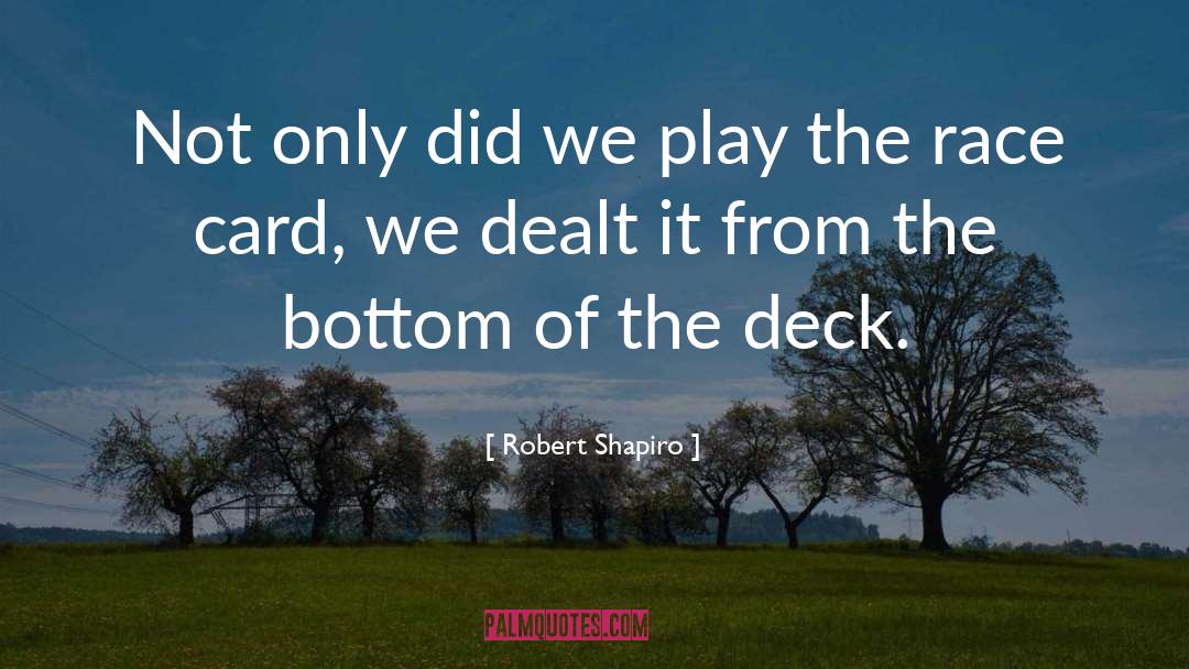 Robert Shapiro Quotes: Not only did we play