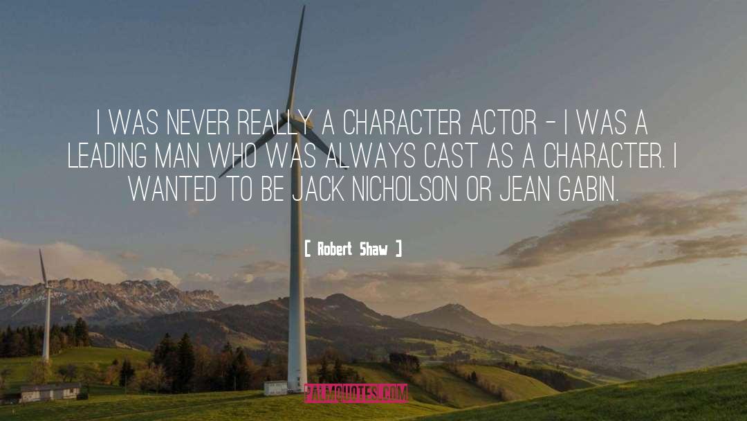 Robert Shaw Quotes: I was never really a