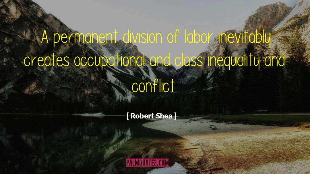 Robert Shea Quotes: A permanent division of labor