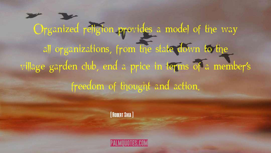 Robert Shea Quotes: Organized religion provides a model