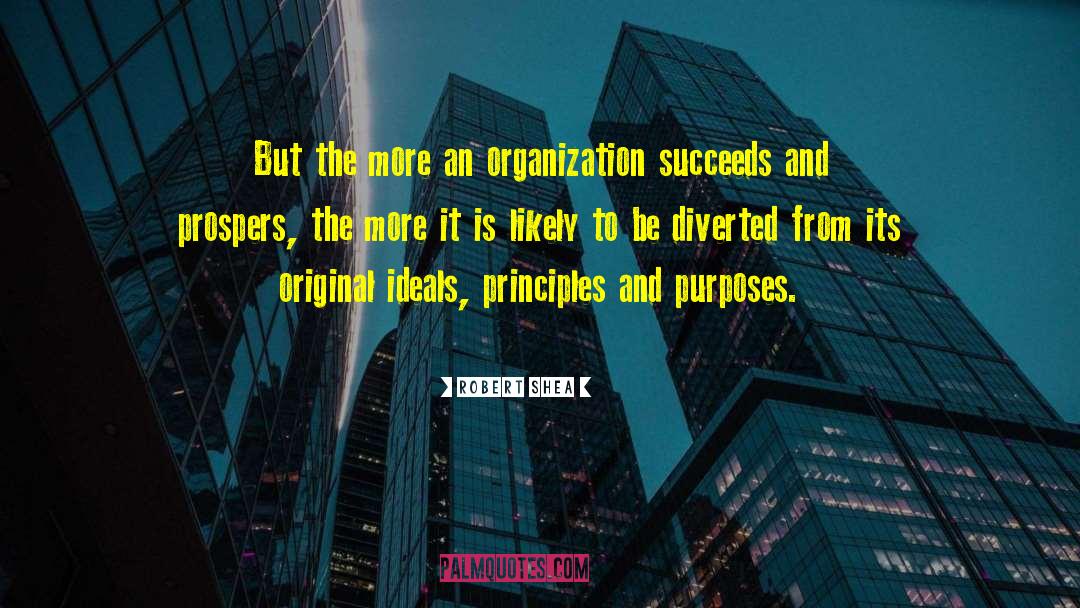 Robert Shea Quotes: But the more an organization
