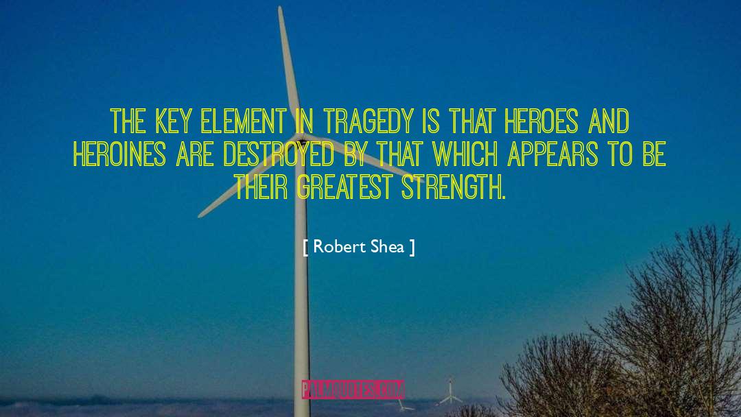 Robert Shea Quotes: The key element in tragedy
