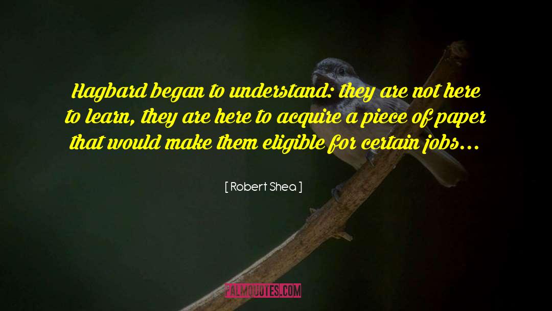 Robert Shea Quotes: Hagbard began to understand: they
