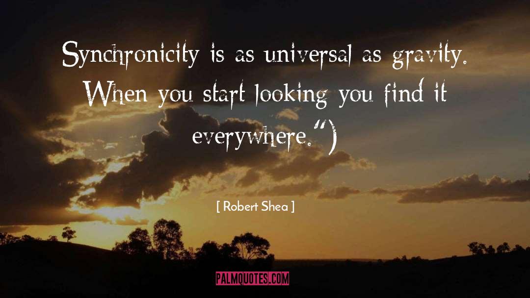 Robert Shea Quotes: Synchronicity is as universal as