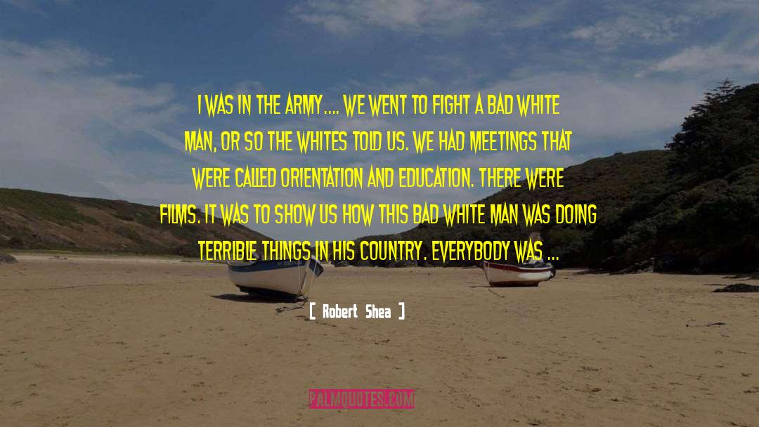 Robert Shea Quotes: I was in the army....