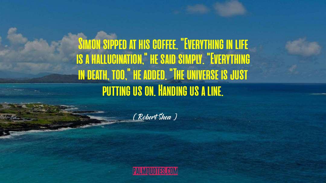 Robert Shea Quotes: Simon sipped at his coffee.