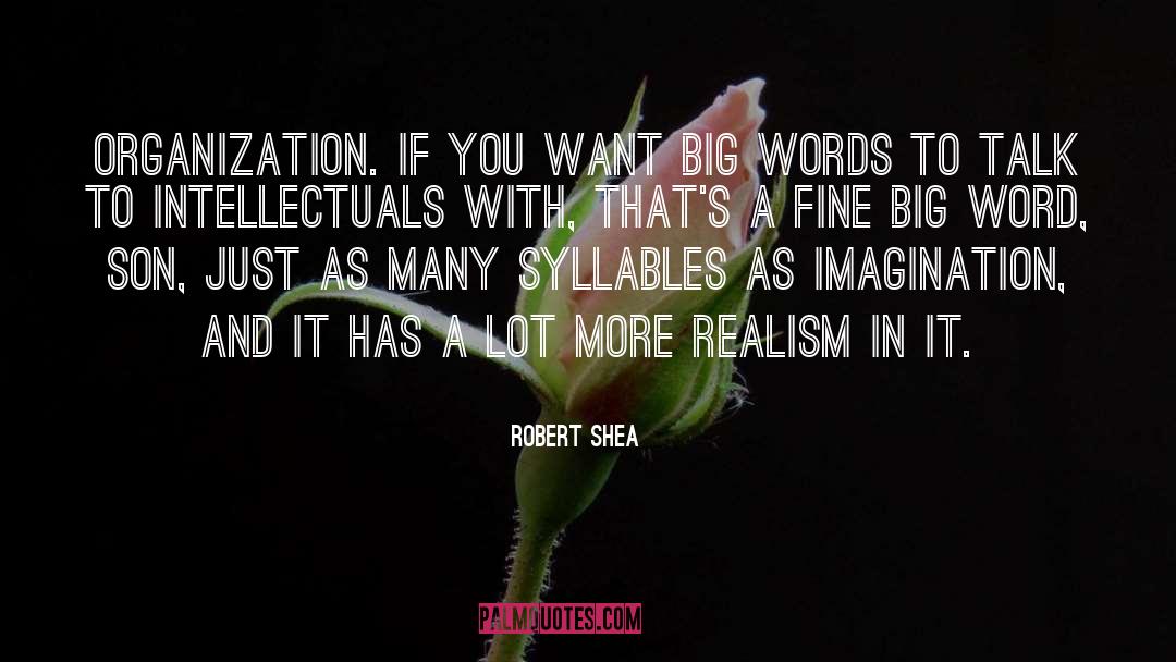 Robert Shea Quotes: Organization. If you want big