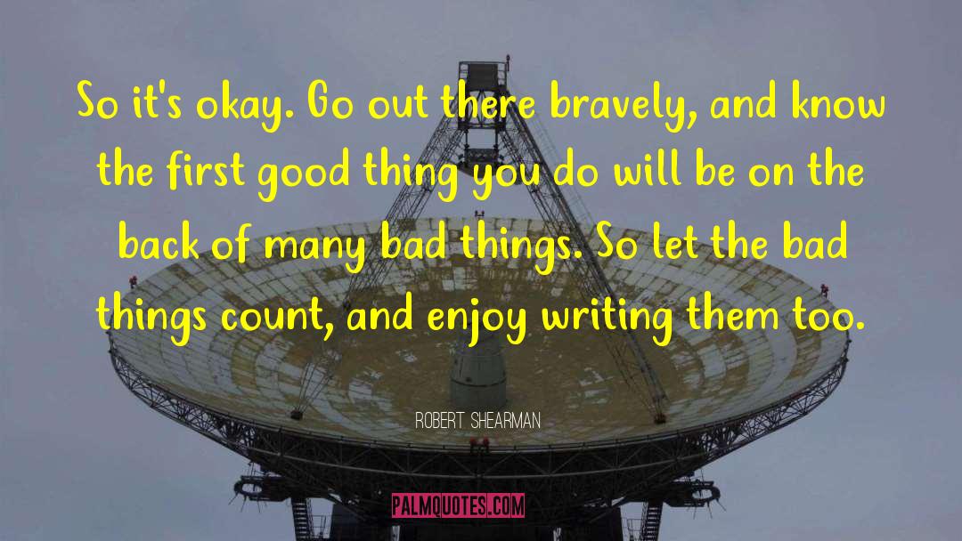 Robert Shearman Quotes: So it's okay. Go out