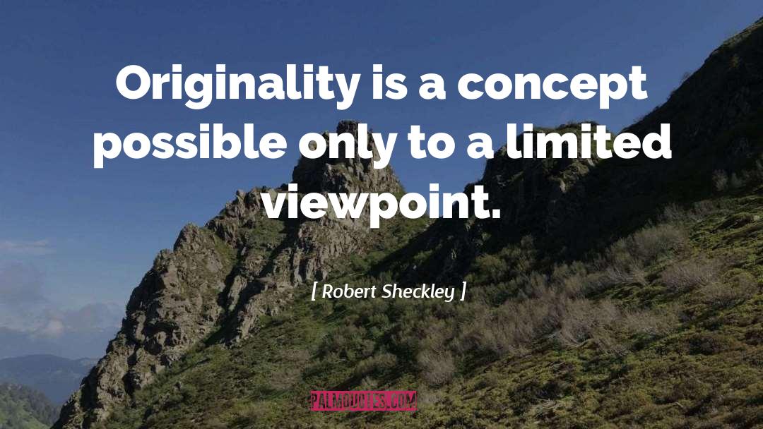 Robert Sheckley Quotes: Originality is a concept possible