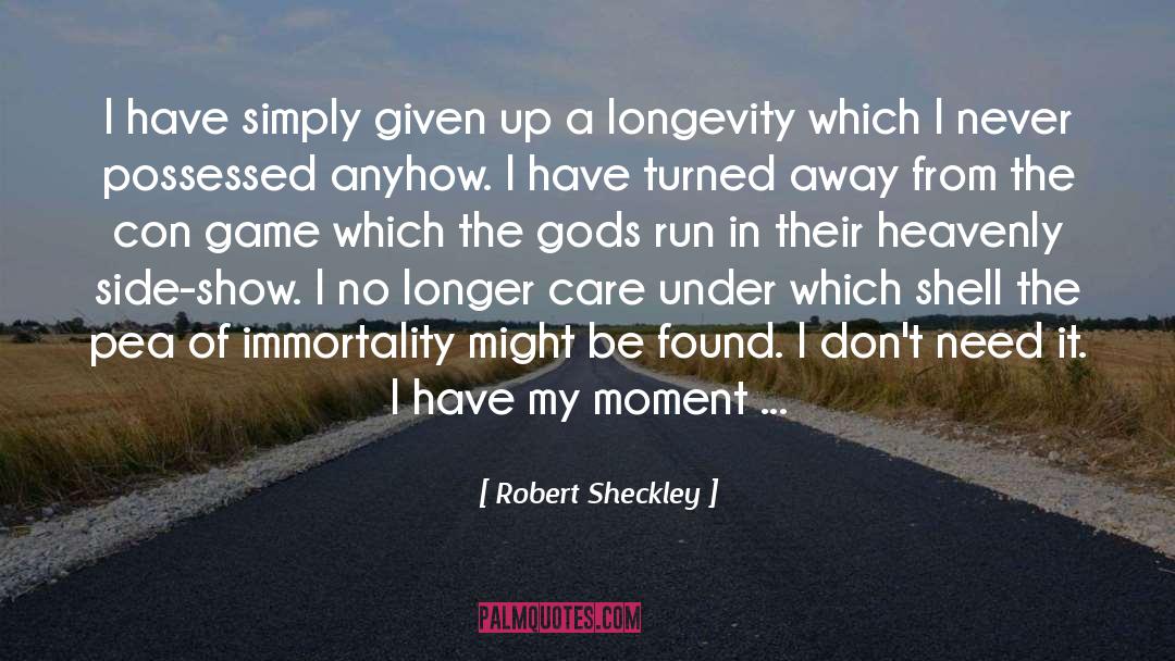 Robert Sheckley Quotes: I have simply given up