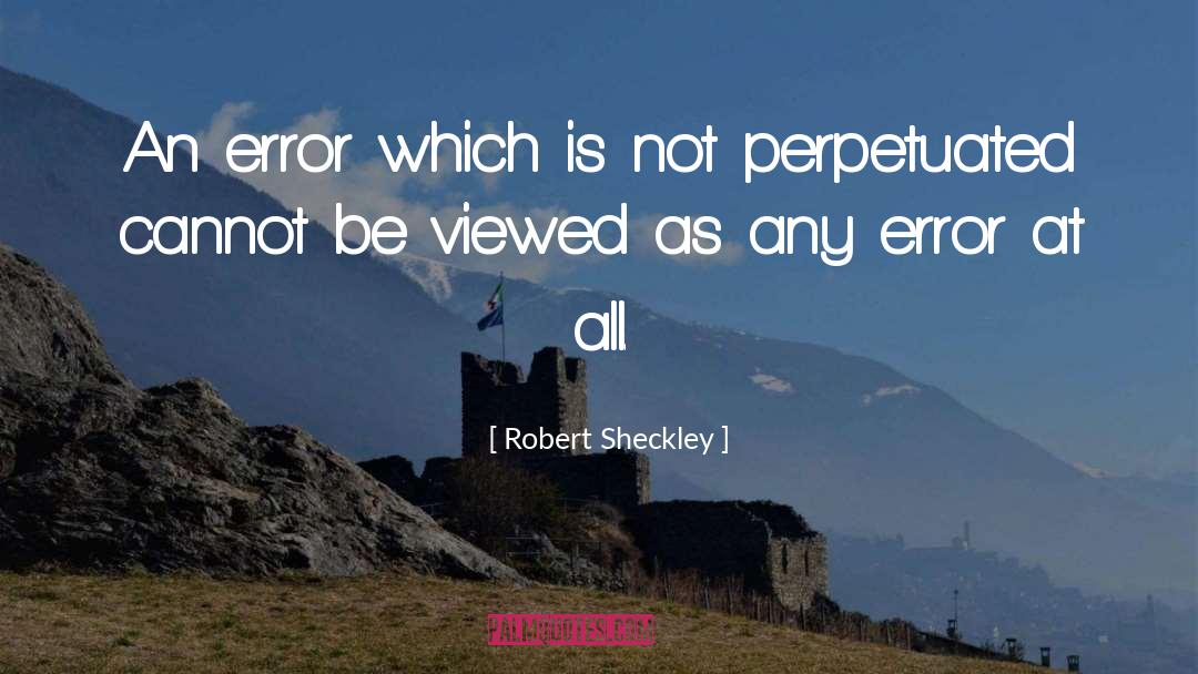 Robert Sheckley Quotes: An error which is not