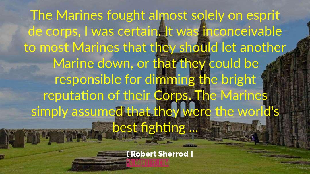 Robert Sherrod Quotes: The Marines fought almost solely