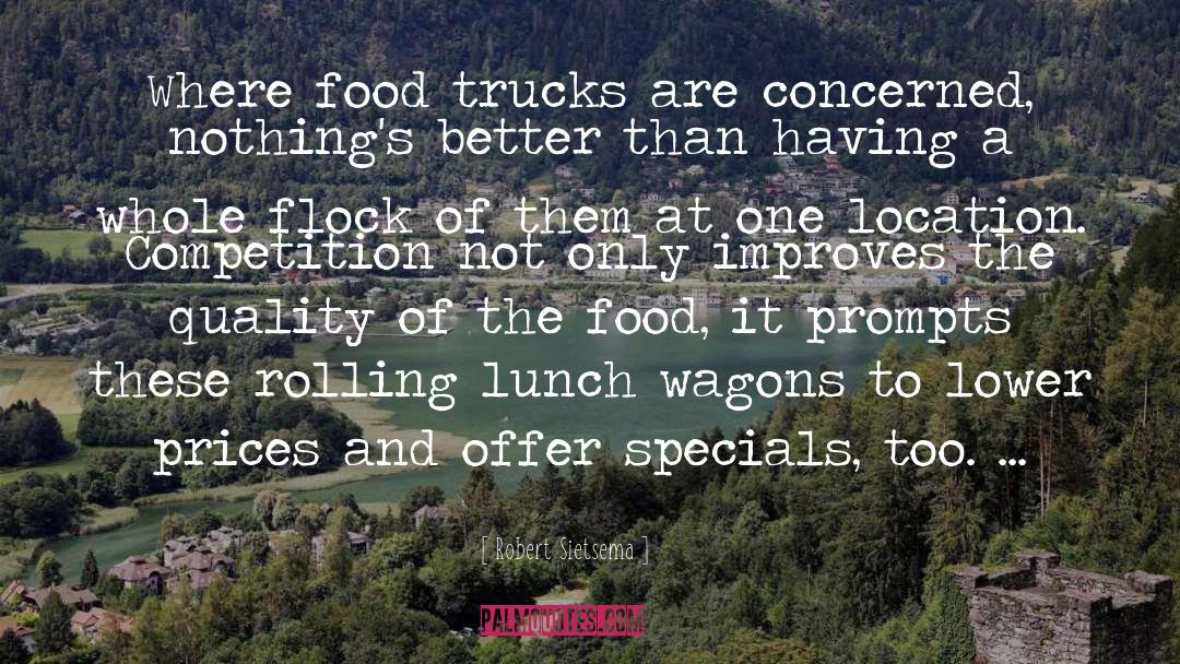 Robert Sietsema Quotes: Where food trucks are concerned,