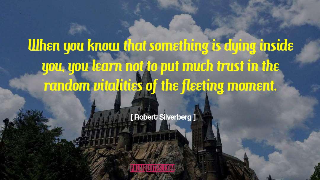 Robert Silverberg Quotes: When you know that something