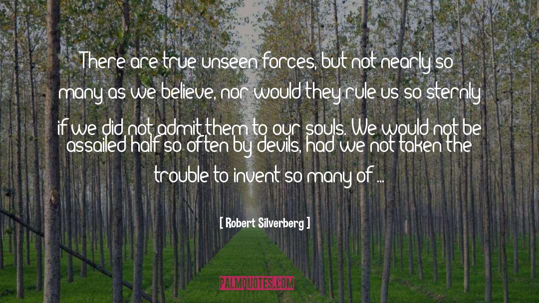 Robert Silverberg Quotes: There are true unseen forces,