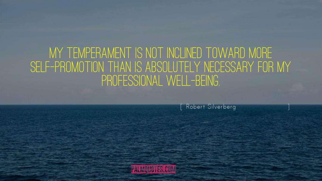 Robert Silverberg Quotes: My temperament is not inclined