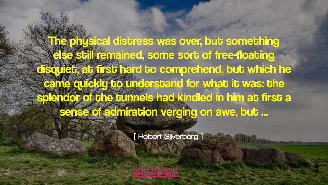 Robert Silverberg Quotes: The physical distress was over,