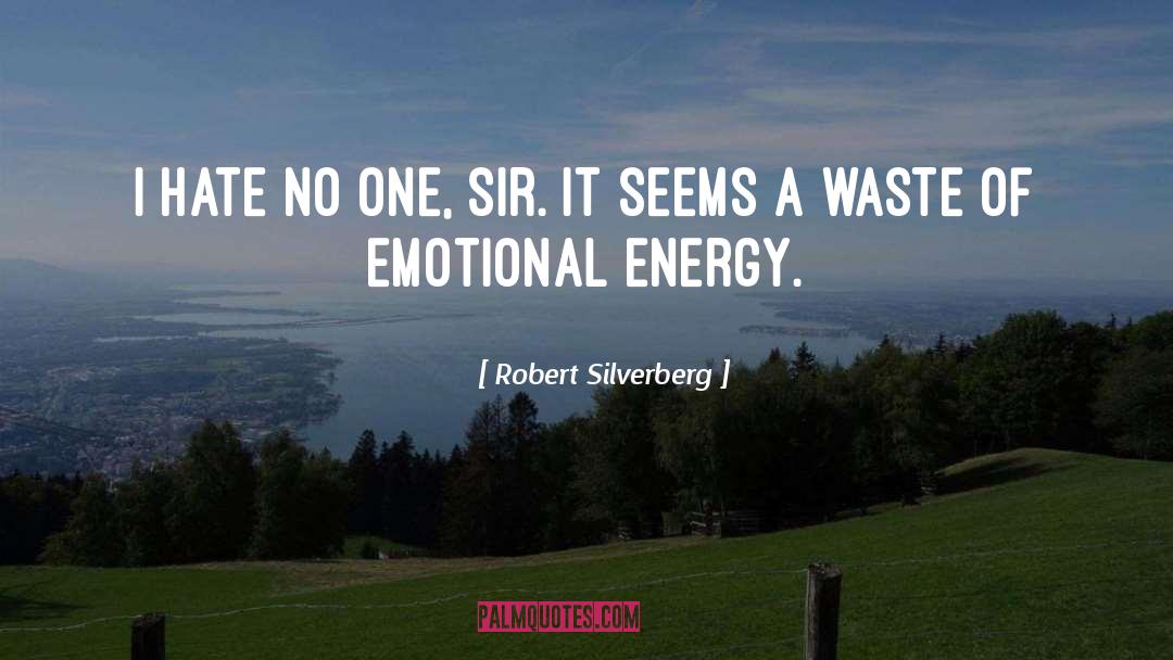 Robert Silverberg Quotes: I hate no one, sir.