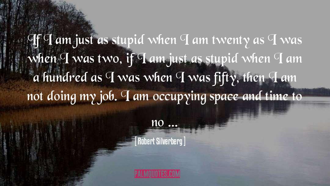 Robert Silverberg Quotes: If I am just as